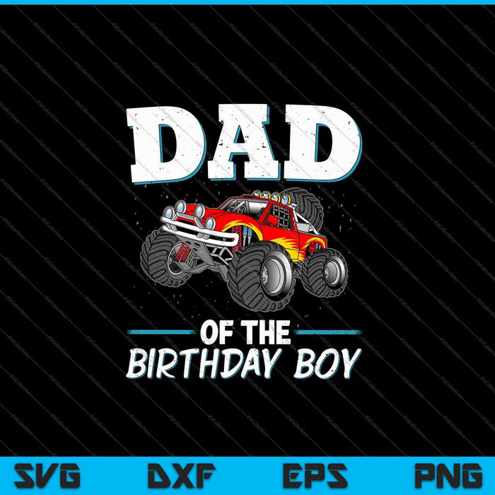 Mens Dad of the Birthday Boy Monster Truck Birthday SVG PNG Cutting Printable Files