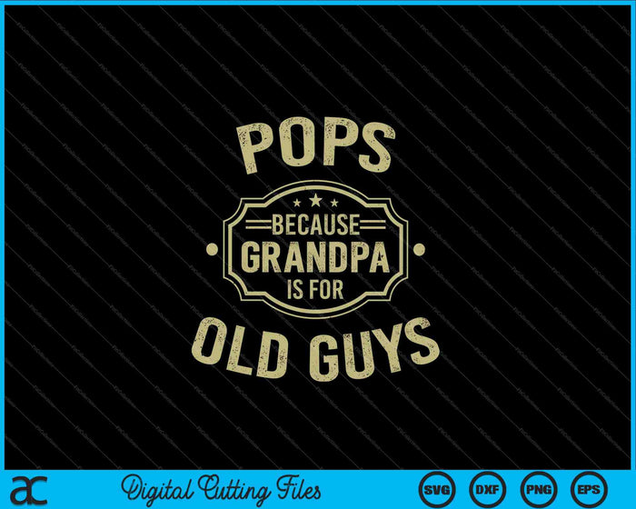 Pops Because Grandpa Is For Old Guys SVG PNG Digital Cutting Files