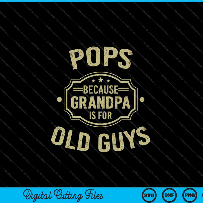 Pops Because Grandpa Is For Old Guys SVG PNG Digital Cutting Files