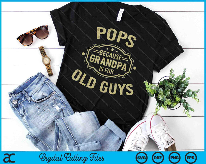 Pops Because Grandpa Is For Old Guys SVG PNG Digital Cutting Files