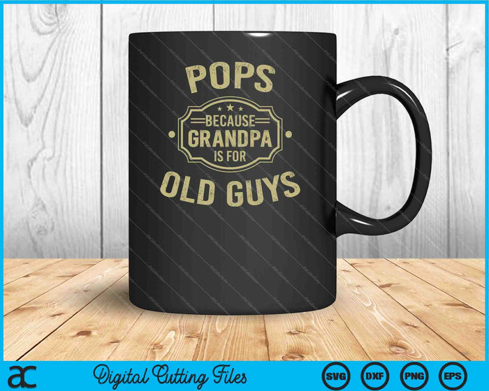 Pops Because Grandpa Is For Old Guys SVG PNG Digital Cutting Files