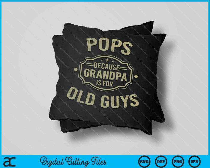 Pops Because Grandpa Is For Old Guys SVG PNG Digital Cutting Files