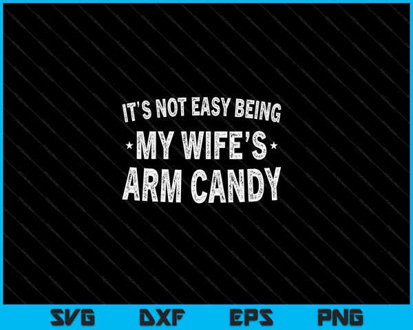 Mens Fathers Day het is niet gemakkelijk om de arm van mijn vrouw te zijn Candy man SVG PNG snijden afdrukbare bestanden
