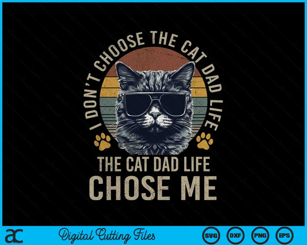 I Didn't Choose The Cat Dad Life Chose Me SVG PNG Digital Printable Files