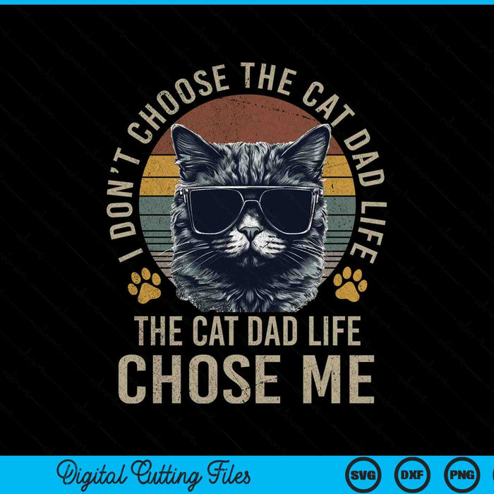 I Didn't Choose The Cat Dad Life Chose Me SVG PNG Digital Printable Files