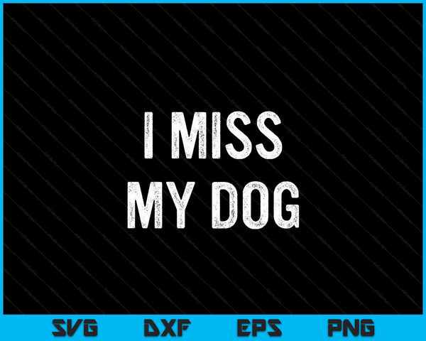 Mens ik mis mijn hond dierenliefhebber huisdier SVG PNG digitale snijbestanden