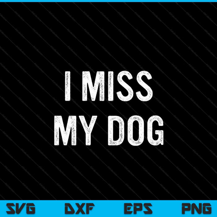 Mens I Miss My Dog Animal Lover Pet SVG PNG Digital Cutting Files