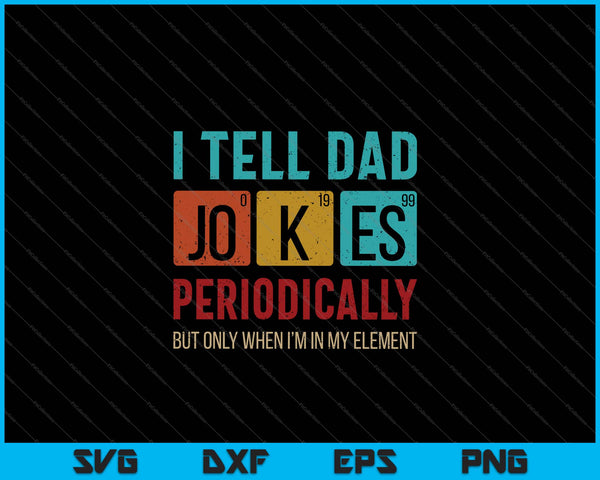 Mens I tell dad jokes periodically element vintage father's day SVG PNG Cutting Printable Files