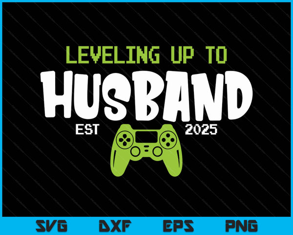 Leveling Up To Husband 2025 Video Gamer SVG PNG Digital Printable Files