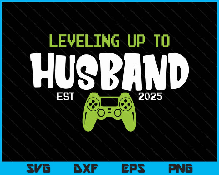 Leveling Up To Husband 2025 Video Gamer SVG PNG Digital Printable Files