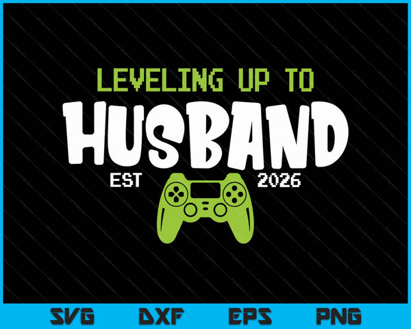 Leveling Up To Husband 2026 Video Gamer SVG PNG Digital Printable Files