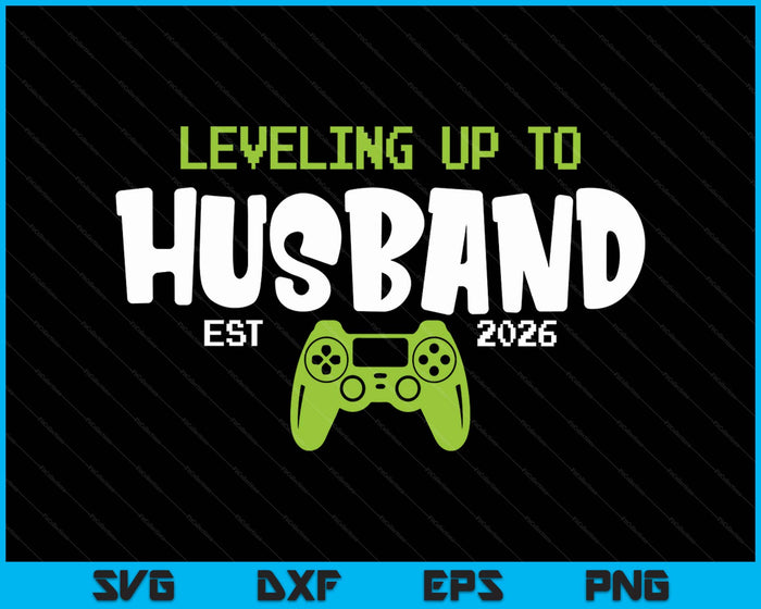 Leveling Up To Husband 2026 Video Gamer SVG PNG Digital Printable Files