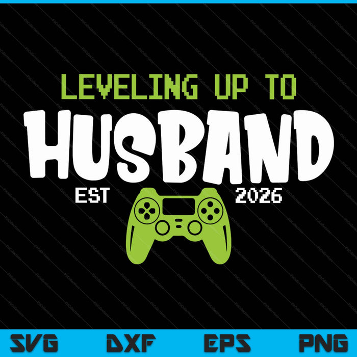 Leveling Up To Husband 2026 Video Gamer SVG PNG Digital Printable Files