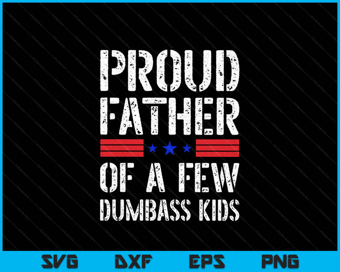 Proud Father Of A Few Dumbass Kids Funny Fathers Day SVG PNG Digital Printable Files