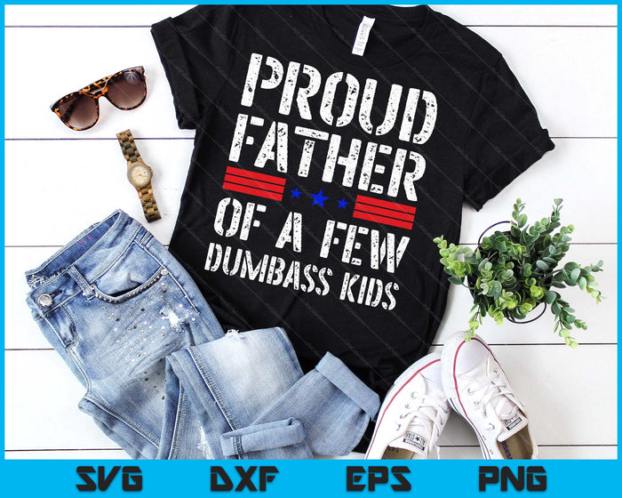 Proud Father Of A Few Dumbass Kids Funny Fathers Day SVG PNG Digital Printable Files