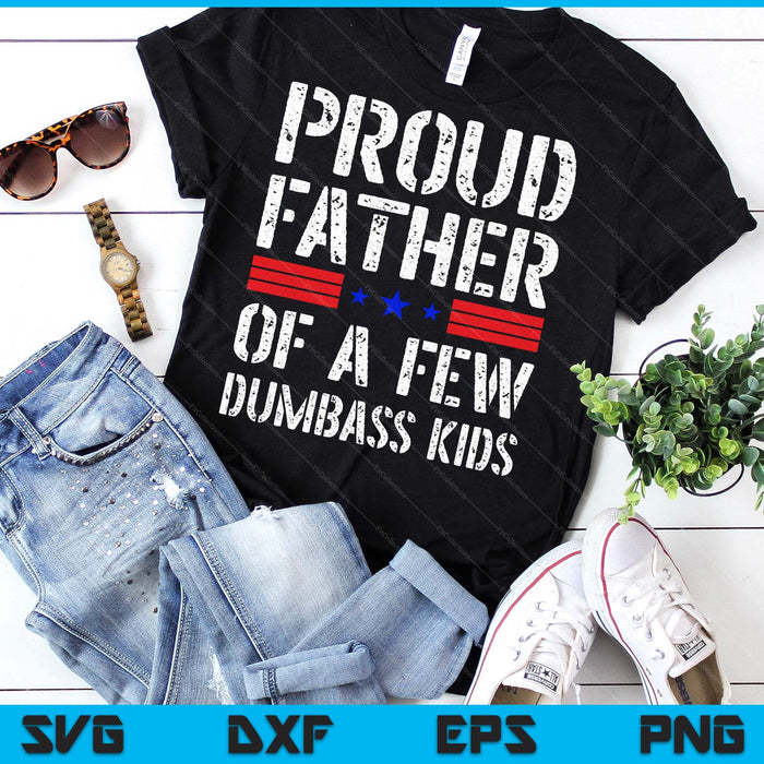 Proud Father Of A Few Dumbass Kids Funny Fathers Day SVG PNG Digital Printable Files