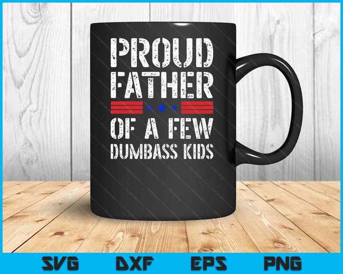 Proud Father Of A Few Dumbass Kids Funny Fathers Day SVG PNG Digital Printable Files