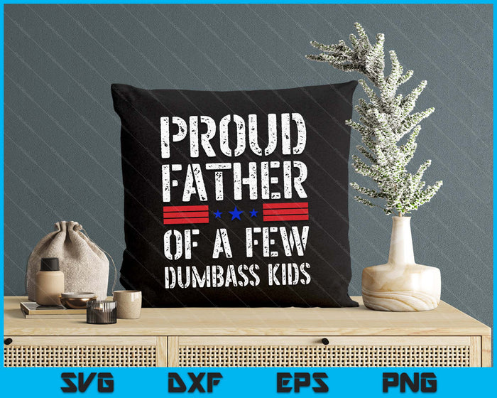 Proud Father Of A Few Dumbass Kids Funny Fathers Day SVG PNG Digital Printable Files