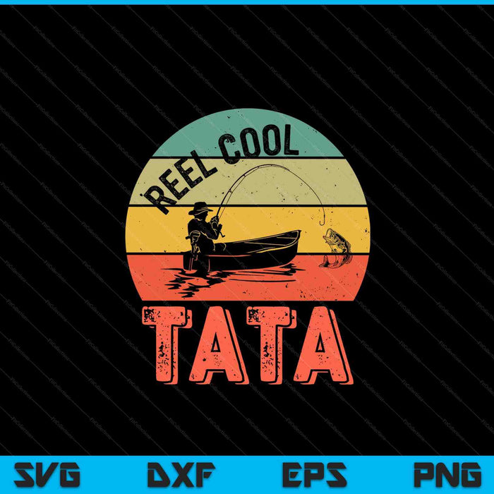 Mens reel cool tata fisherman Christmas Father's Day SVG cut file