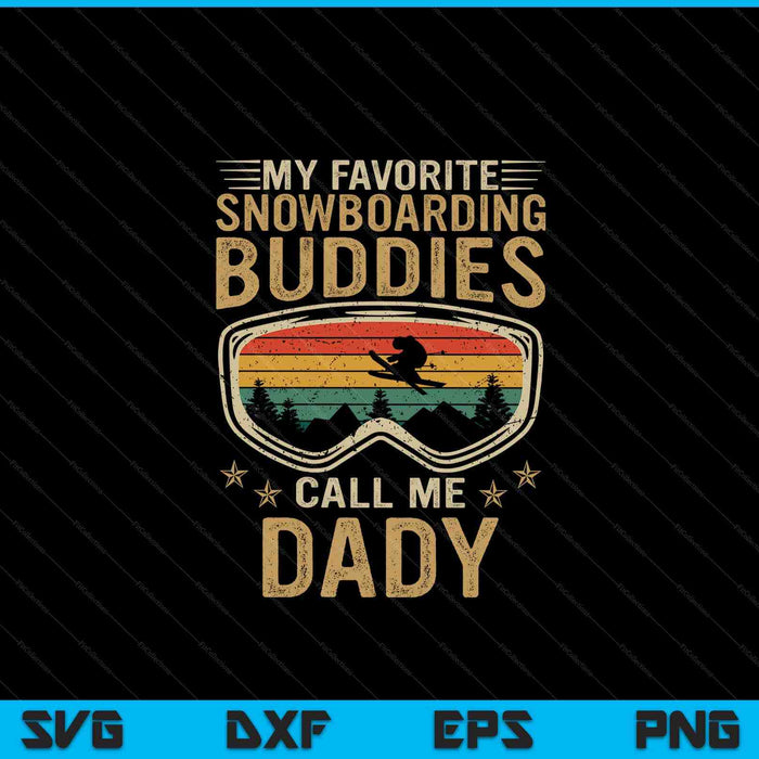 Mens Snowboard My Favorite Snowboarding Buddies Call Me Dady SVG PNG Digital Cutting Files