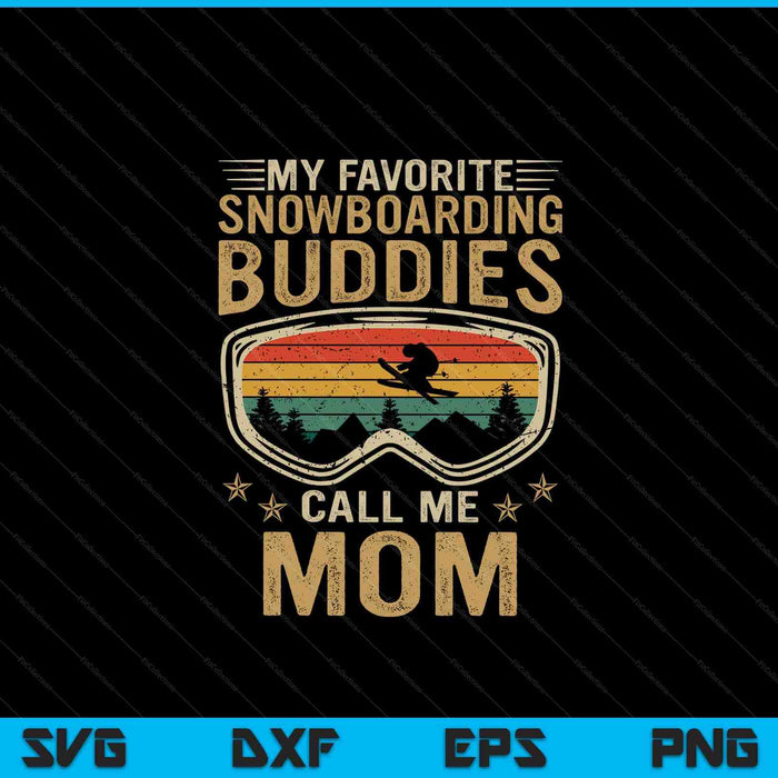 Mens Snowboard My Favorite Snowboarding Buddies Call Me Mom SVG PNG Digital Cutting Files