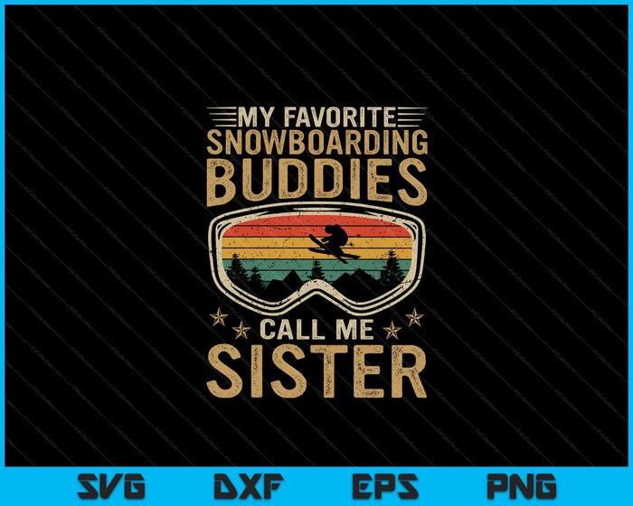 Mens Snowboard My Favorite Snowboarding Buddies Call Me Sister SVG PNG Digital Cutting Files