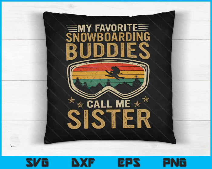 Mens Snowboard My Favorite Snowboarding Buddies Call Me Sister SVG PNG Digital Cutting Files