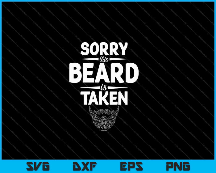 Mens Sorry Beard Taken Valentines Day for Him SVG PNG Cutting Printable Files