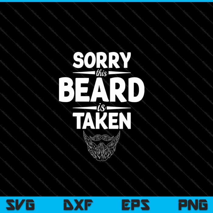 Mens sorry beard taken Valentines Day for him SVG PNG cut file for Cricut