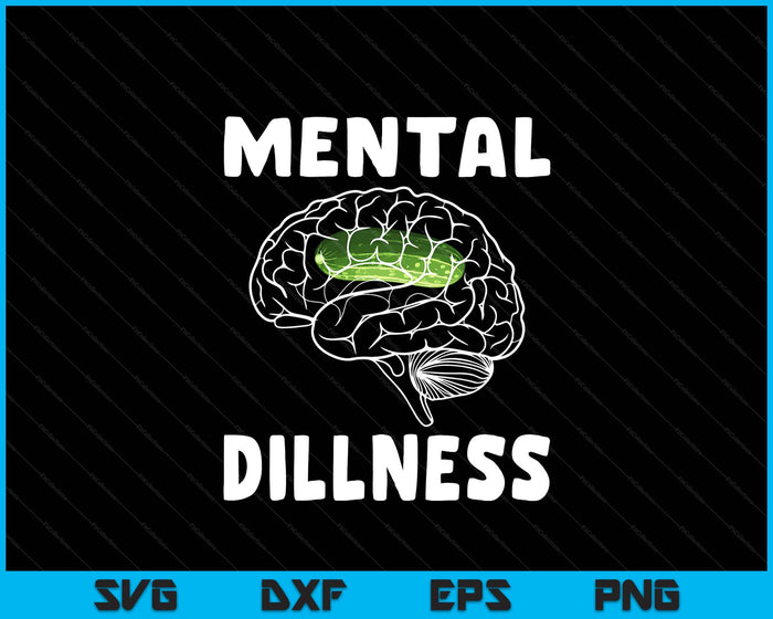 Mental Dillness Pickle Cucumber Lovers Funny Cucumber SVG PNG Digital Printable Files