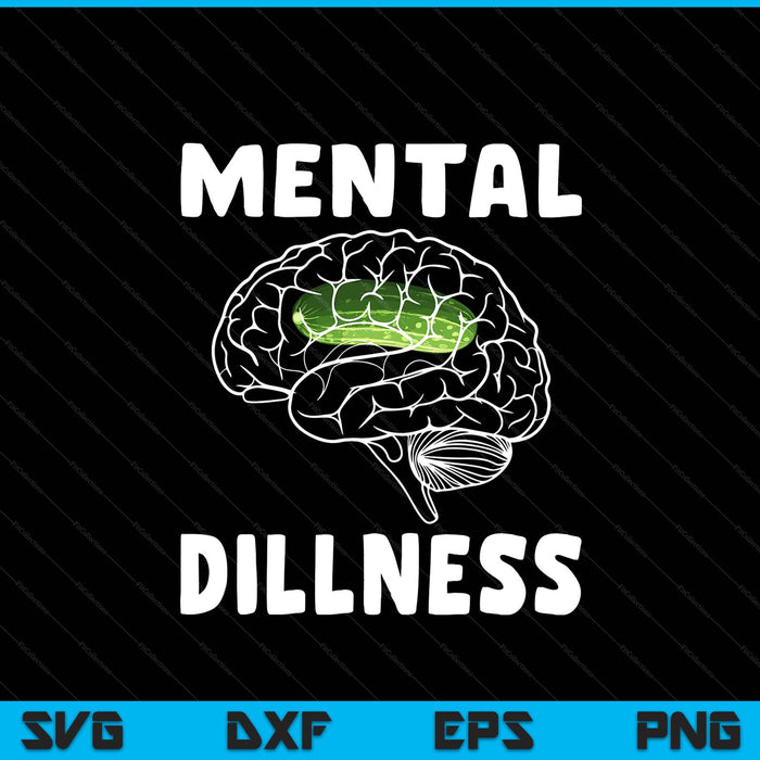 Mental Dillness Pickle Cucumber Lovers Funny Cucumber SVG PNG Digital Printable Files