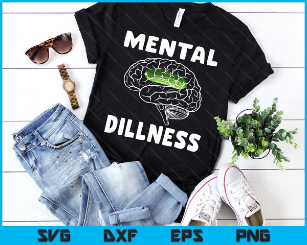Mental Dillness Pickle Cucumber Lovers Funny Cucumber SVG PNG Digital Printable Files