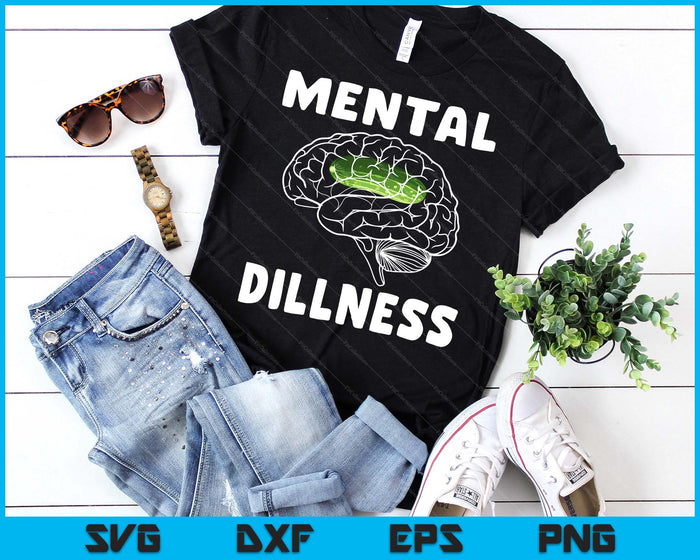 Mental Dillness Pickle Cucumber Lovers Funny Cucumber SVG PNG Digital Printable Files