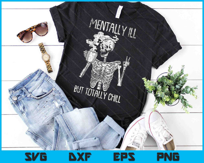 Mentally Ill But Totally Chill Halloween Costume Skeleton SVG PNG Cutting Printable Files