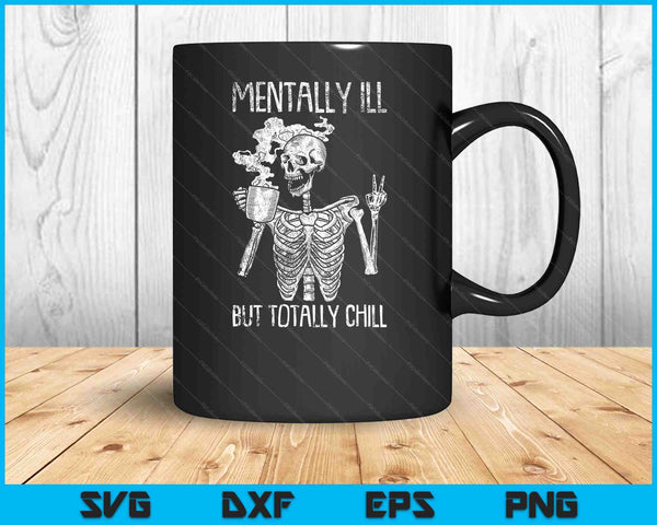 Mentally Ill But Totally Chill Halloween Costume Skeleton SVG PNG Cutting Printable Files