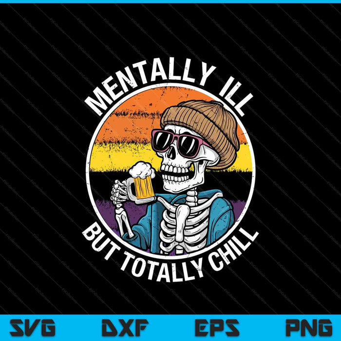 Mentally Ill But Totally Chill Halloween Costume Skeleton Sweat SVG PNG Digital Printable Files
