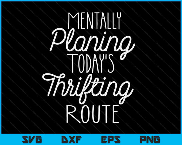 Mentally Planing Today's Thrifting Route SVG PNG Digital Cutting Files