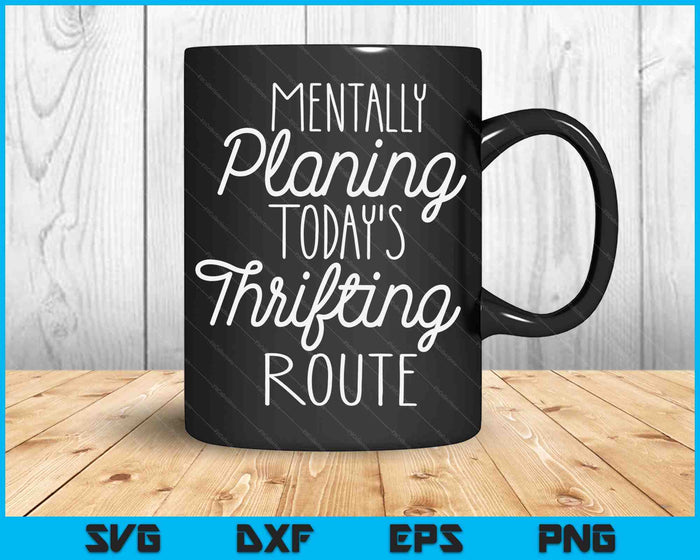 Mentally Planing Today's Thrifting Route SVG PNG Digital Cutting Files