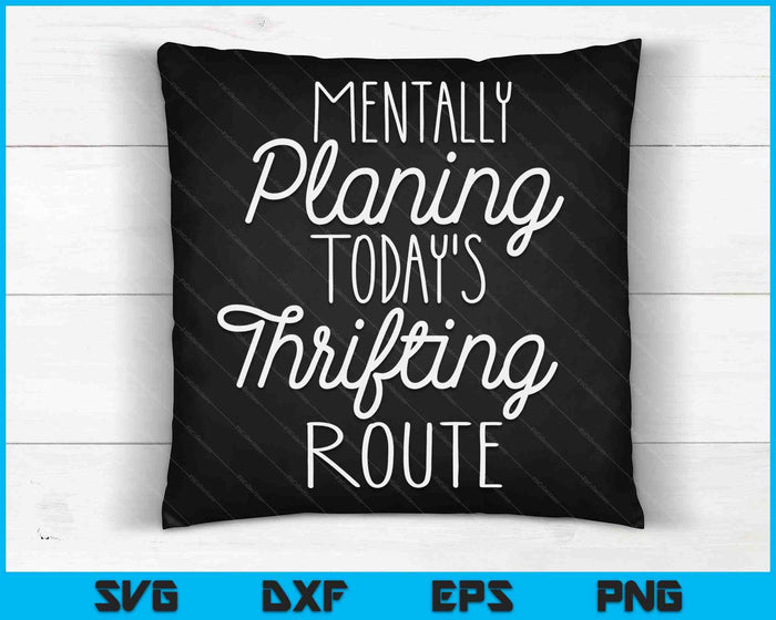 Mentally Planing Today's Thrifting Route SVG PNG Digital Cutting Files