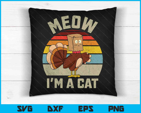 Miauw, ik ben een kat Thanksgiving grappige Turkije Fake Cat SVG PNG digitale snijbestanden