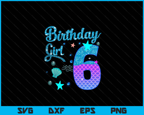 Mermaid Birthday Girl 6 Year Old Its My 6th Bday Mermaid SVG PNG Digital Printable Files