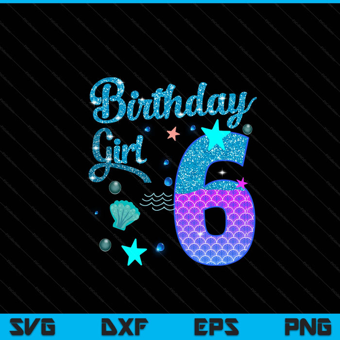 Mermaid birthday girl 6 year old its my 6th bday mermaid SVG PNG cut file for Cricut