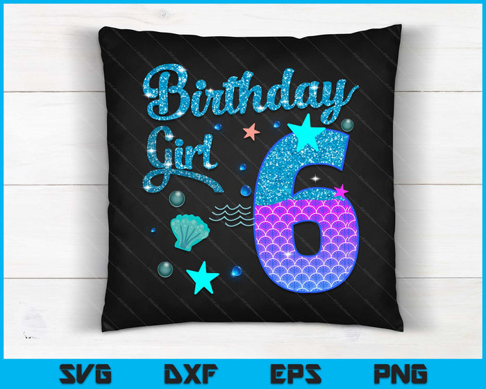 Mermaid Birthday Girl 6 Year Old Its My 6th Bday Mermaid SVG PNG Digital Printable Files