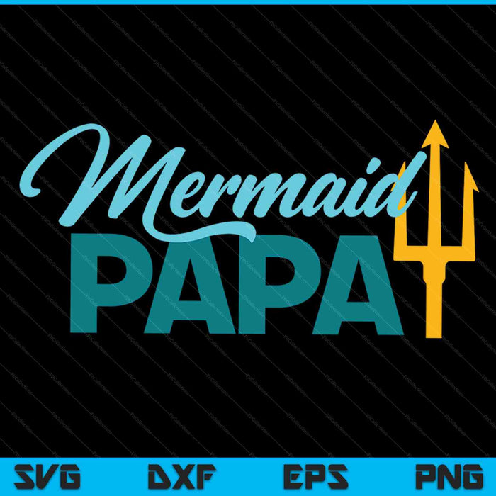 Mermaid dad mermaid papa grandpa security party mens SVG cut file