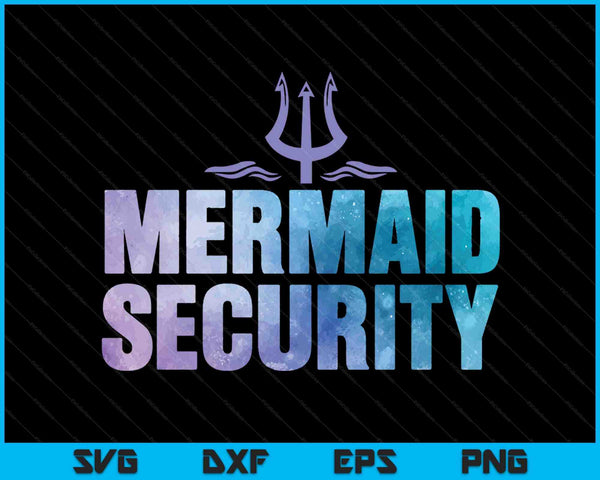 Mermaid Security Funny Dad Mermaid Family Mermaid Squad SVG PNG Digital Printable Files