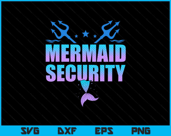 Mermaid security dad mermaid family mermaid squad SVG cut file