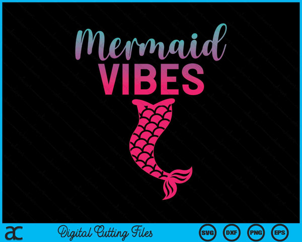 Mermaid Vibes Mermaid Tail SVG PNG Digital Cutting Files