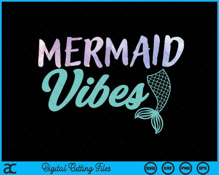 Mermaid Vibes Mermaid Tail Women Girl SVG PNG Digital Printable Files