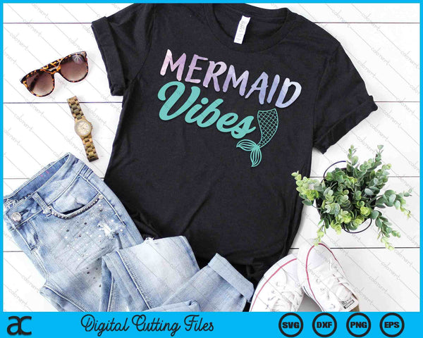 Mermaid Vibes Mermaid Tail Women Girl SVG PNG Digital Printable Files