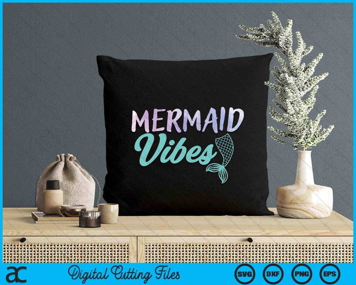 Mermaid Vibes Mermaid Tail Women Girl SVG PNG Digital Printable Files